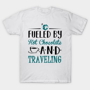 Fueled by Hot Chocolate and Traveling T-Shirt